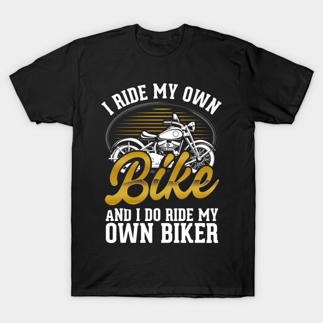 Motorcycle I Ride My Own Bike And  I Do Ride My Own Biker T-Shirt by Caskara